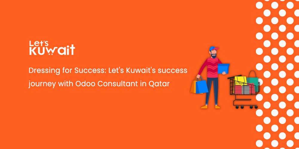 Dressing for Success: Let's Kuwait's Success Journey With Odoo Consultant in Qatar